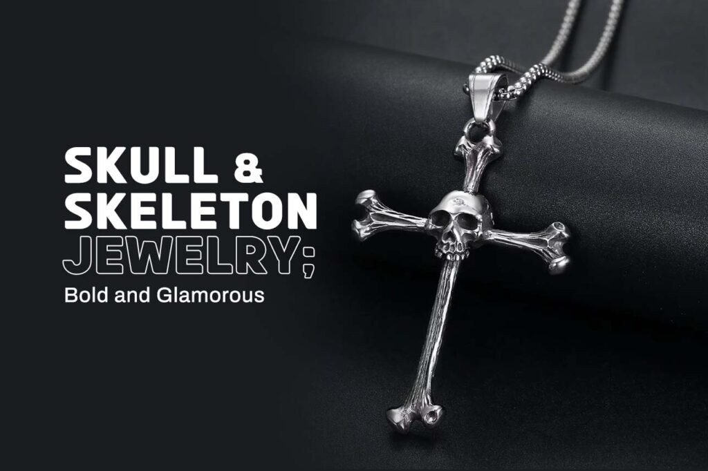 Skull and Skeleton Jewelry: Bold and Glamorous