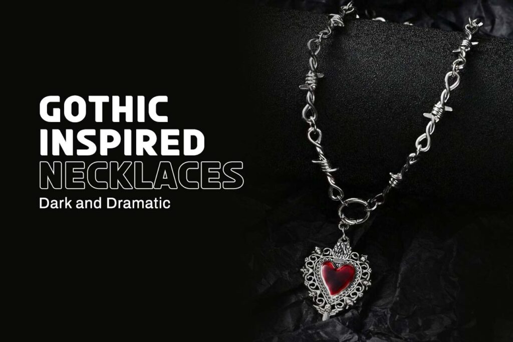 Gothic-Inspired Necklaces: Dark and Dramatic