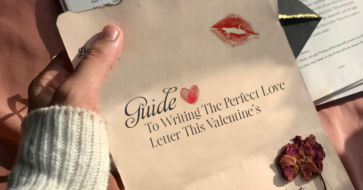 Guide To Writing The Perfect Love Letter This Valentine’s 