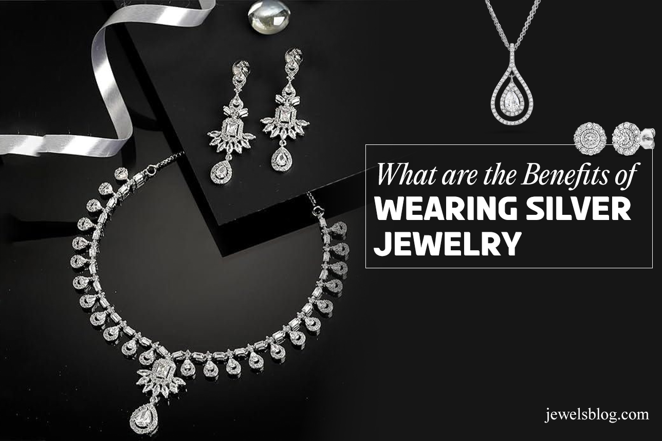 Surprising Benefits of Wearing Silver Jewelry Every Day
